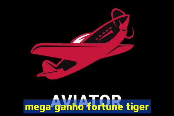 mega ganho fortune tiger